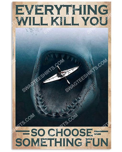 vintage kayaking and shark everything will kill you so choose something fun poster 1(1)