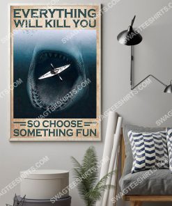 vintage kayaking and shark everything will kill you so choose something fun poster 2(1)