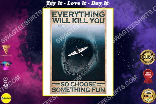 vintage kayaking and shark everything will kill you so choose something fun poster