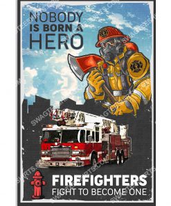 vintage nobody is born a hero firefighters fight to become one poster 1(1)