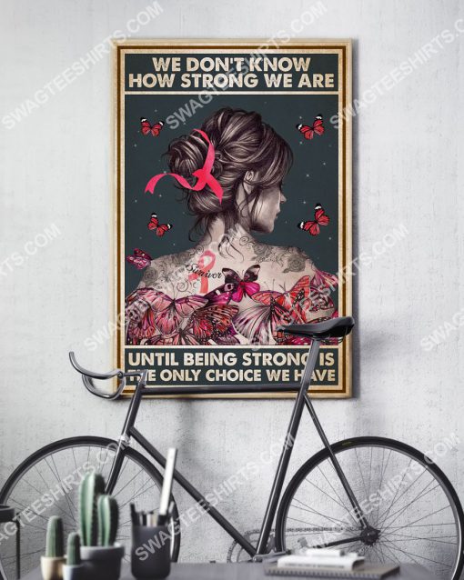 vintage we don’t know how strong we are until being strong is the only choice we have breast cancer poster 3(1)