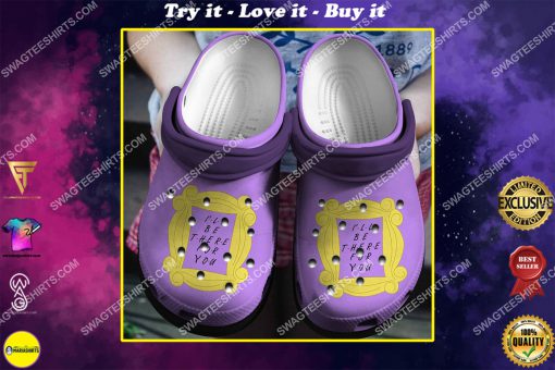 i’ll be there for you friends tv show all over printed crocs