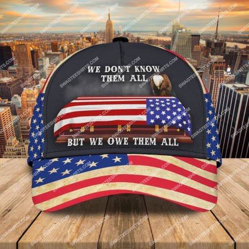 veterans day we don't know them all but we owe them all classic cap 2 - Copy