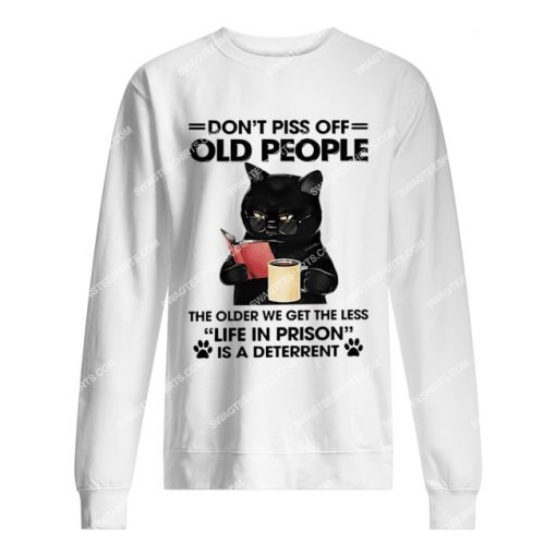 black cat don't piss off old people the older we get sweatshirt 1