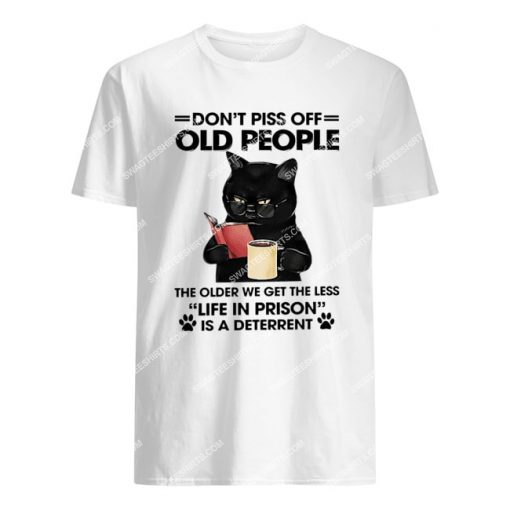 black cat don't piss off old people the older we get tshirt 1