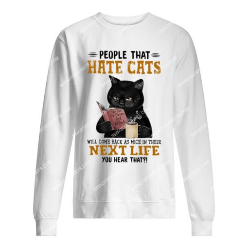black cat people hate cats will come back as mice in their next life sweatshirt 1