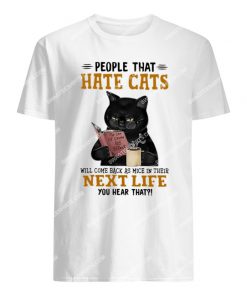 black cat people hate cats will come back as mice in their next life tshirt 1