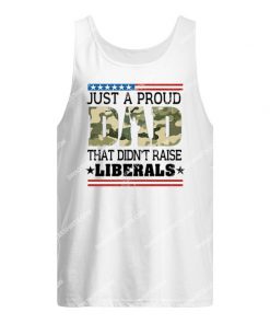 fathers day just a proud dad that didn't raise liberals camo tank top 1