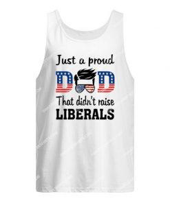 fathers day just a proud dad that didn't raise liberals tank top 1