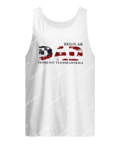 fathers day regular dad trying not to raise liberals tank top 1