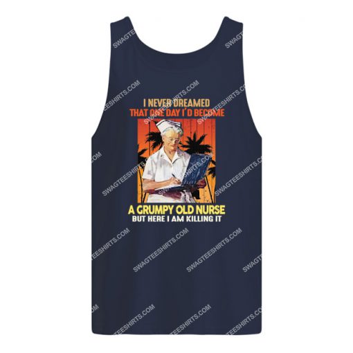 i never dreamed that one day i'd become a grumpy old nurse tank top 1