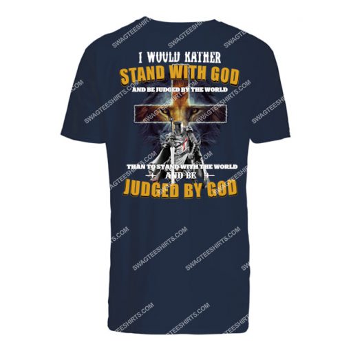 i would rather stand with god and be judged by the world tshirt 1