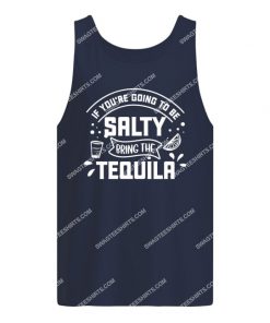 if you're going to be salty bring the tequila tank top 1
