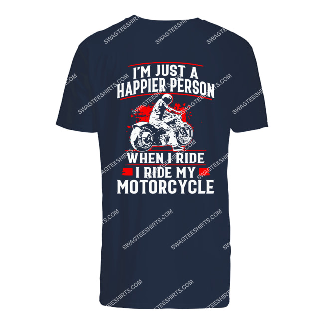 i'm just a happier person when i ride i ride my motorcycle tshirt 1