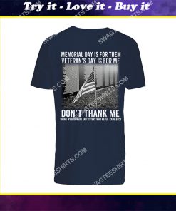 memorial day is for them veterans day is for me dont thank me shirt