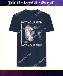 not your mom not your milk save animals shirt