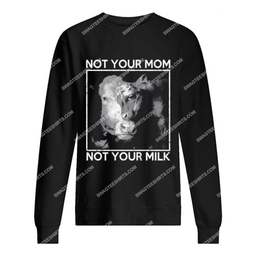 not your mom not your milk save animals sweatshirt 1