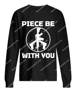 piece be with you political sweatshirt 1