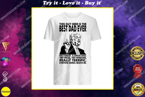 trump this guy here is the best dad ever fathers day shirt