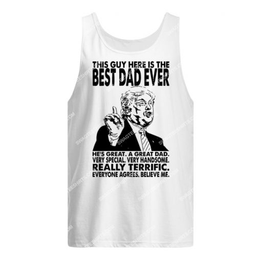 trump this guy here is the best dad ever fathers day tank top 1
