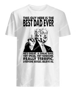trump this guy here is the best dad ever fathers day tshirt 1