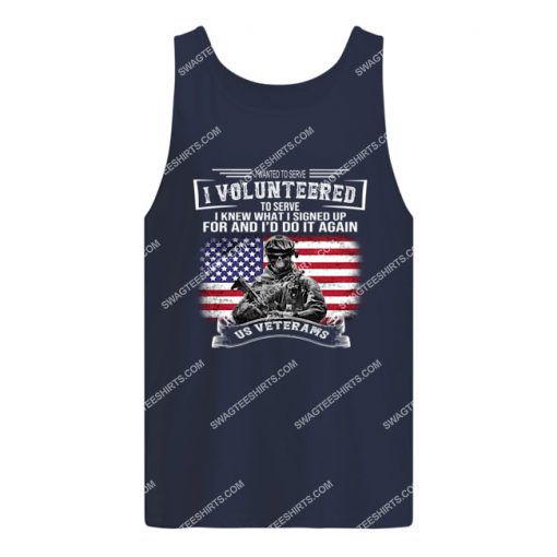 veteran i wanted to serve i volunteered to serve i knew tank top 1