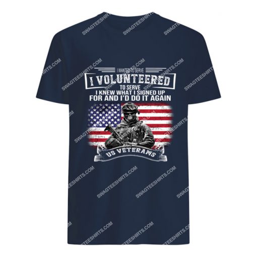 veteran i wanted to serve i volunteered to serve i knew tshirt 1