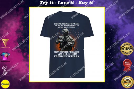 veteran the devil whispered in my ear you’re not strong enough to withstand the storm shirt