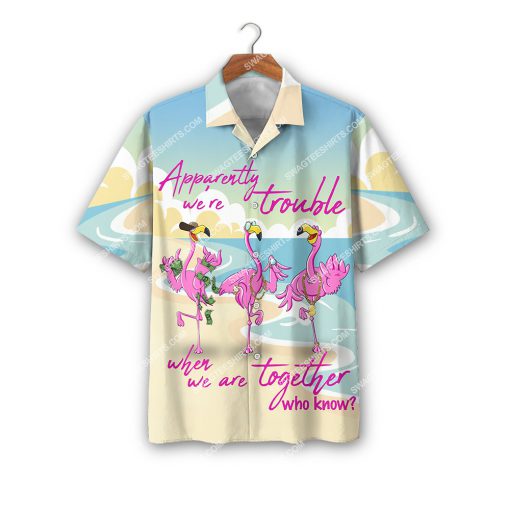 flamingo apparently we're trouble when we are together who know all over print hawaiian shirt 2(1)