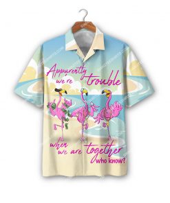 flamingo apparently we're trouble when we are together who know all over print hawaiian shirt 3(1)