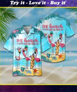 flamingo the beach is calling and we must go all over print hawaiian shirt