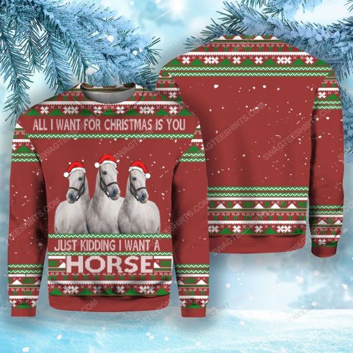 All i want for christmas is you just kidding i want a horse ugly christmas sweater 1 - Copy