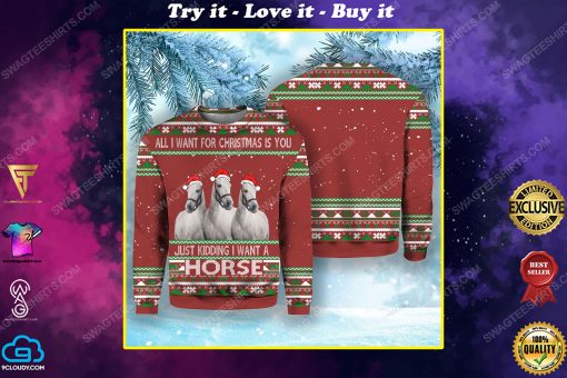 All i want for christmas is you just kidding i want a horse ugly christmas sweater
