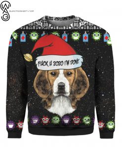 Beagle And Fuck You 2020 I’m Done Full Print Ugly Christmas Sweater
