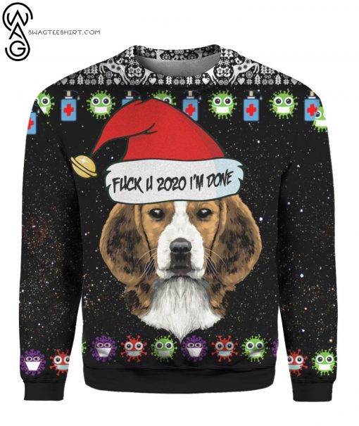 Beagle And Fuck You 2020 I’m Done Full Print Ugly Christmas Sweater