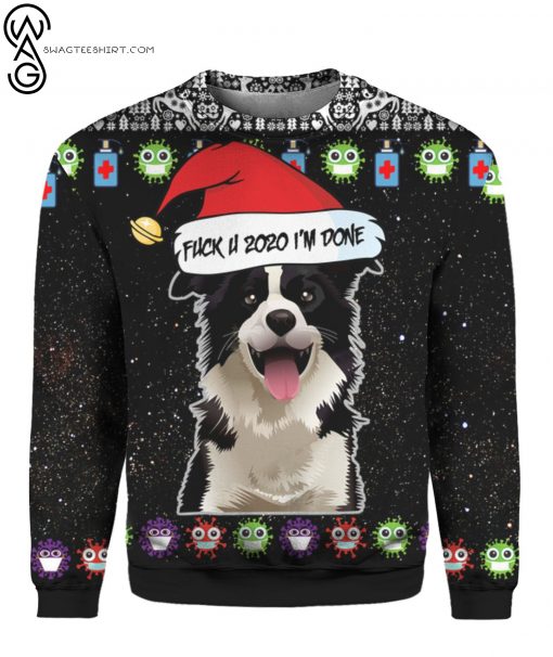 Border collie and fuck you 2020 i’m done full print ugly christmas sweater