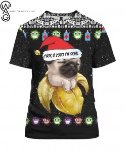 Dog Pug And Fuck You 2020 I’m Done Full Print Tshirt