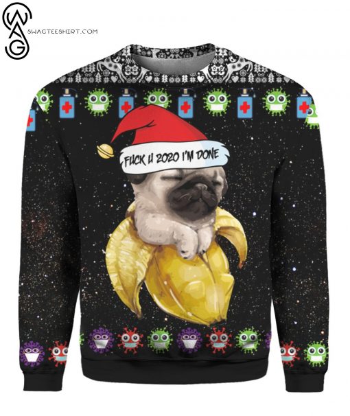 Dog Pug And Fuck You 2020 I’m Done Full Print Ugly Christmas Sweater
