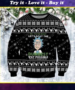 No you're right let's do it the dumbest way possible rick and morty ugly christmas sweater