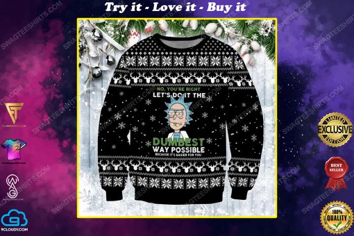 No you're right let's do it the dumbest way possible rick and morty ugly christmas sweater