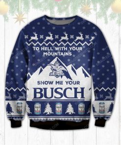 To hell with your mountains show me your busch ugly christmas sweater